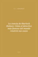 Portada de La ciencia de Sherlock Holmes: Cómo el detective más famoso del mundo resolvió sus casos