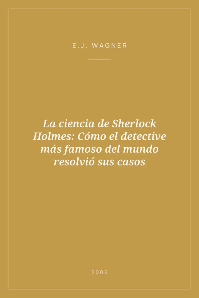 Portada de La ciencia de Sherlock Holmes: Cómo el detective más famoso del mundo resolvió sus casos