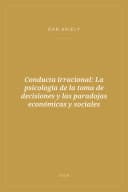 Portada de Conducta irracional: La psicología de la toma de decisiones y las paradojas económicas y sociales