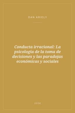 Portada de Conducta irracional: La psicología de la toma de decisiones y las paradojas económicas y sociales