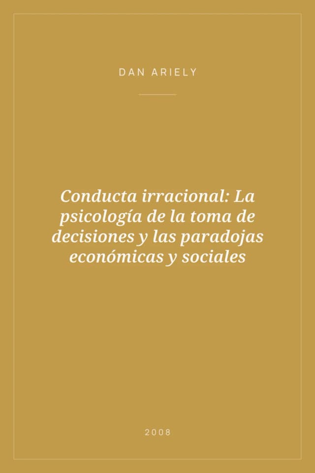 Portada de Conducta irracional: La psicología de la toma de decisiones y las paradojas económicas y sociales