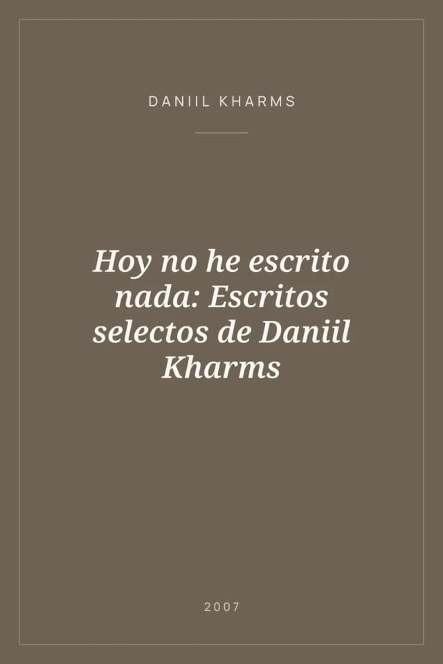 Portada de Hoy no he escrito nada: Escritos selectos de Daniil Kharms