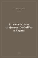 Portada de La ciencia de la conjetura: De Galileo a Keynes