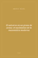 Portada de El universo en un grano de arena: el nacimiento de la matemática moderna