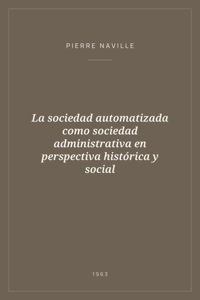 Portada de La sociedad automatizada como sociedad administrativa en perspectiva histórica y social
