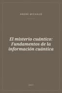 Portada de El misterio cuántico: Fundamentos de la información cuántica