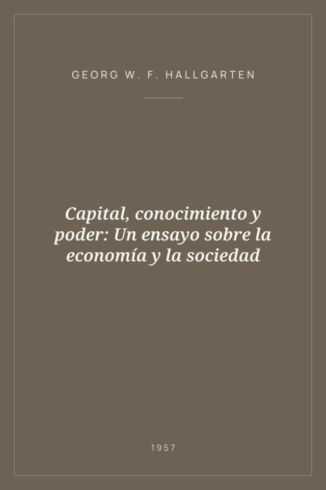 Portada de Capital, conocimiento y poder: Un ensayo sobre la economía y la sociedad