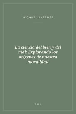 Portada de La ciencia del bien y del mal: Explorando los orígenes de nuestra moralidad