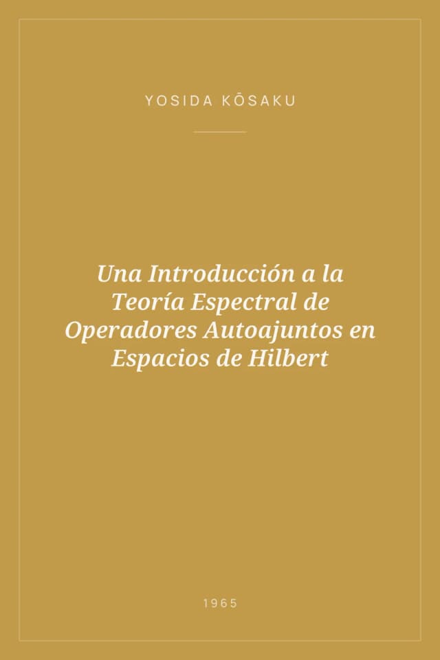 Portada de Una Introducción a la Teoría Espectral de Operadores Autoajuntos en Espacios de Hilbert