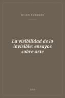 Portada de La visibilidad de lo invisible: ensayos sobre arte