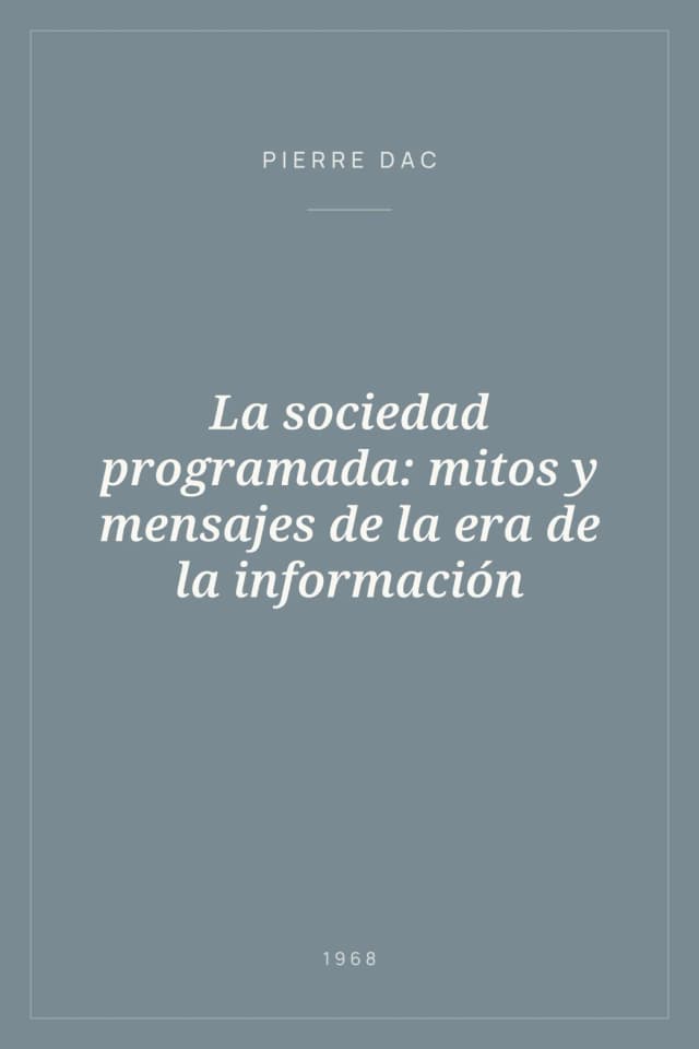 Portada de La sociedad programada: mitos y mensajes de la era de la información