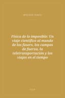 Portada de Física de lo imposible: Un viaje científico al mundo de los fasers, los campos de fuerza, la teletransportación y los viajes en el tiempo