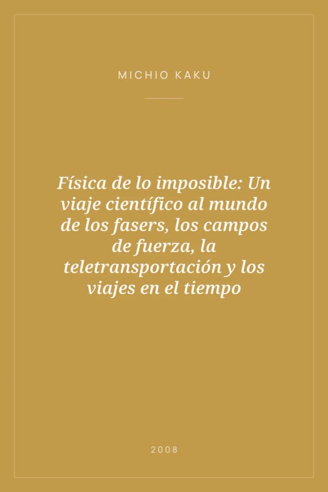 Portada de Física de lo imposible: Un viaje científico al mundo de los fasers, los campos de fuerza, la teletransportación y los viajes en el tiempo