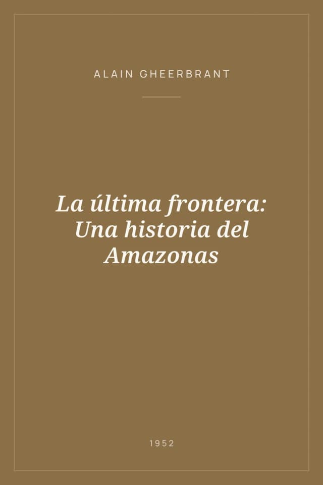 Portada de La última frontera: Una historia del Amazonas