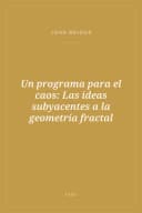 Portada de Un programa para el caos: Las ideas subyacentes a la geometría fractal