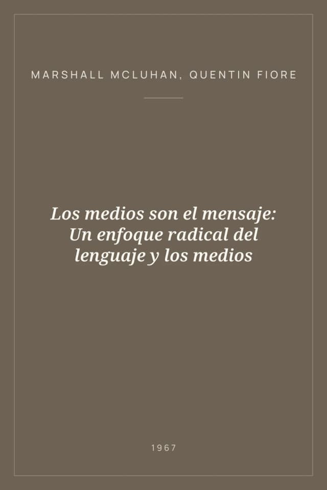 Portada de Los medios son el mensaje: Un enfoque radical del lenguaje y los medios