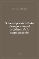 Portada de El mensaje extraviado: Ensayo sobre el problema de la comunicación