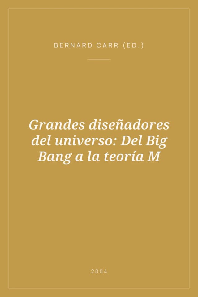 Portada de Grandes diseñadores del universo: Del Big Bang a la teoría M