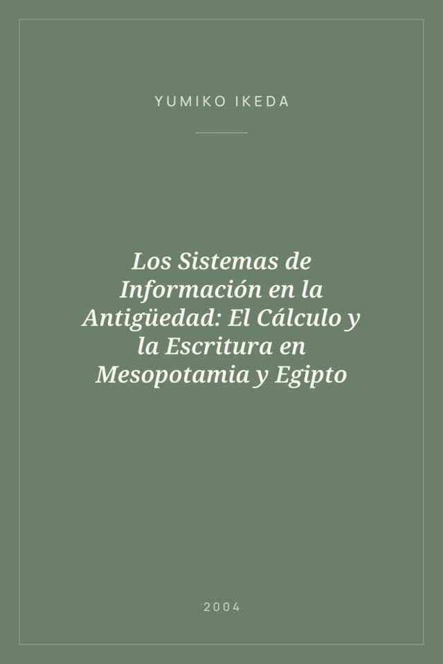Portada de Los Sistemas de Información en la Antigüedad: El Cálculo y la Escritura en Mesopotamia y Egipto