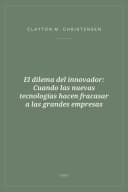 Portada de El dilema del innovador: Cuando las nuevas tecnologías hacen fracasar a las grandes empresas