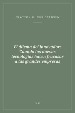 Portada de El dilema del innovador: Cuando las nuevas tecnologías hacen fracasar a las grandes empresas