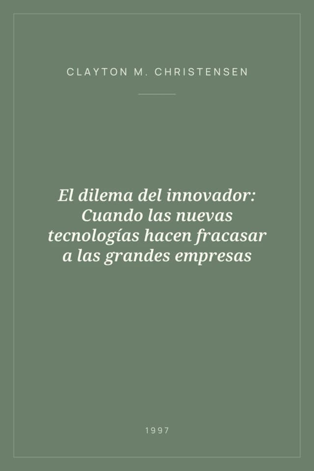Portada de El dilema del innovador: Cuando las nuevas tecnologías hacen fracasar a las grandes empresas