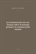 Portada de La comunicación sin voz: Ensayo sobre el mensaje gestual y la comunicación animal