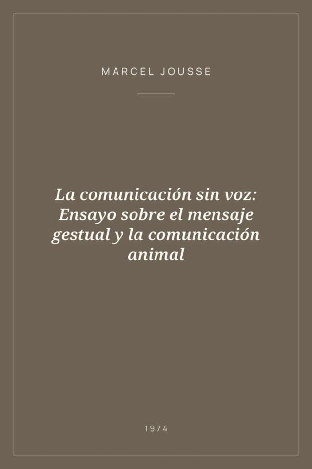 Portada de La comunicación sin voz: Ensayo sobre el mensaje gestual y la comunicación animal