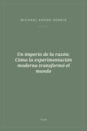 Portada de Un imperio de la razón: Cómo la experimentación moderna transformó el mundo