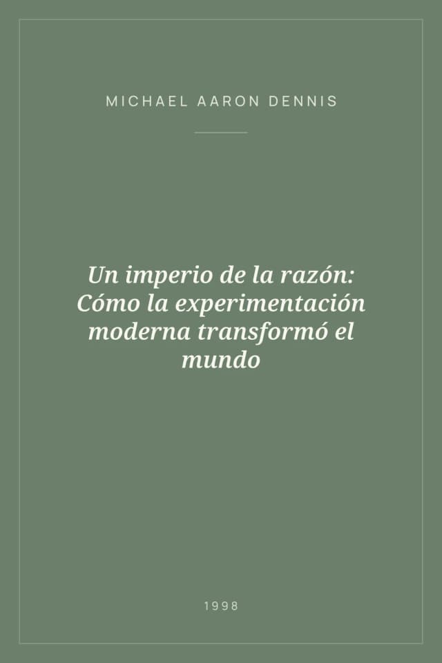 Portada de Un imperio de la razón: Cómo la experimentación moderna transformó el mundo