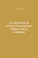 Portada de La ciencia de lo trivial: Un paseo por la física de lo cotidiano