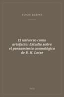 Portada de El universo como artefacto: Estudio sobre el pensamiento cosmológico de R. H. Lotze