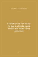 Portada de Científicos en la Cocina: Lo que la ciencia puede contarnos sobre cómo comemos