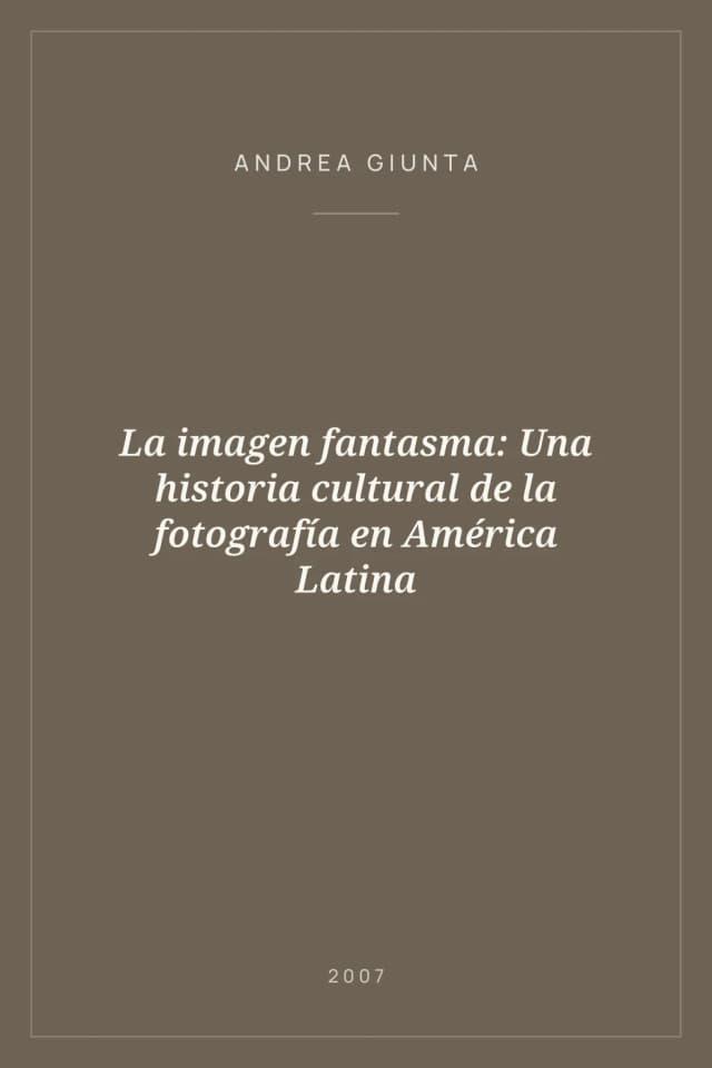 Portada de La imagen fantasma: Una historia cultural de la fotografía en América Latina