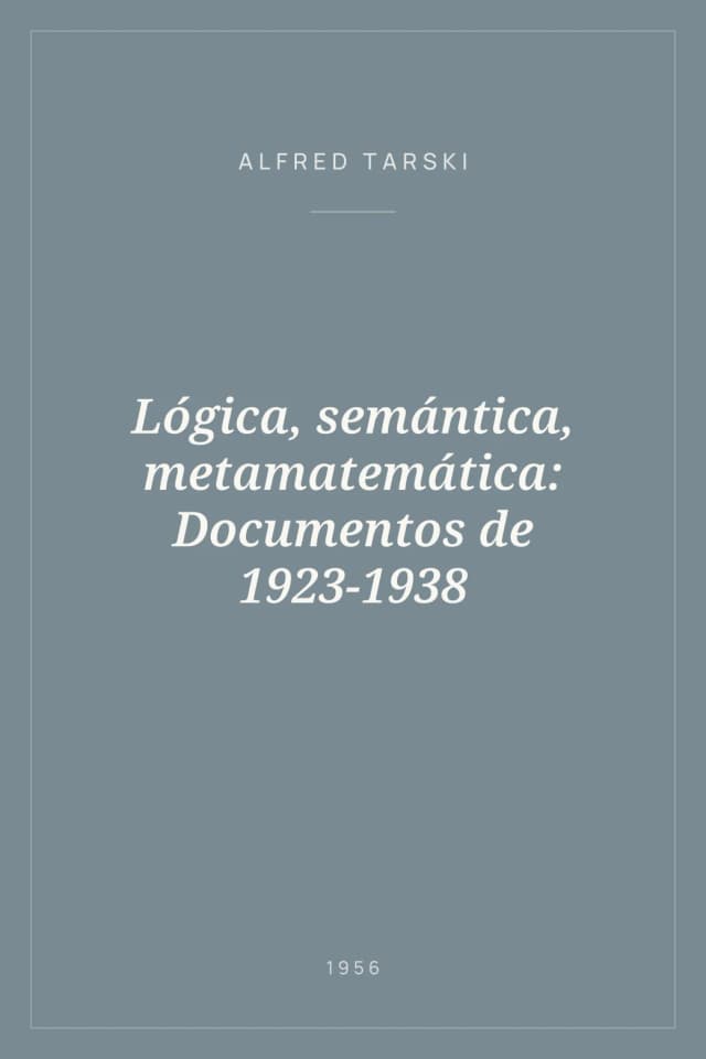 Portada de Lógica, semántica, metamatemática: Documentos de 1923-1938