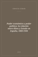 Portada de Poder económico y poder político: la relación entre élites y Estado en España, 1800-1936