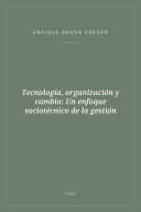 Portada de Tecnología, organización y cambio: Un enfoque sociotécnico de la gestión
