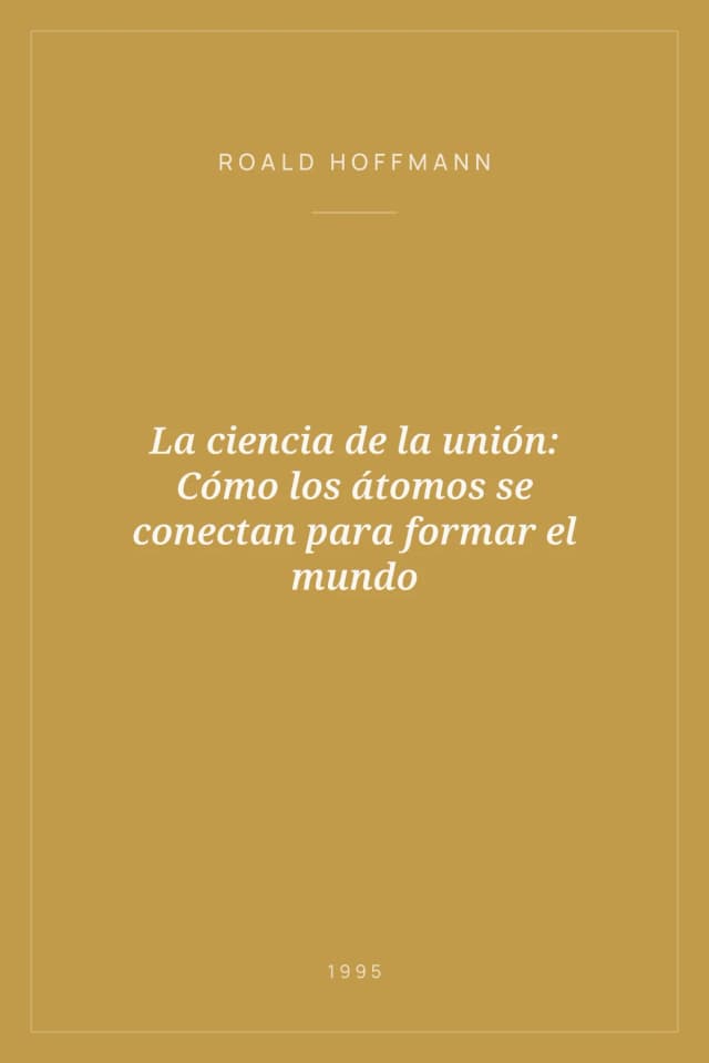Portada de La ciencia de la unión: Cómo los átomos se conectan para formar el mundo