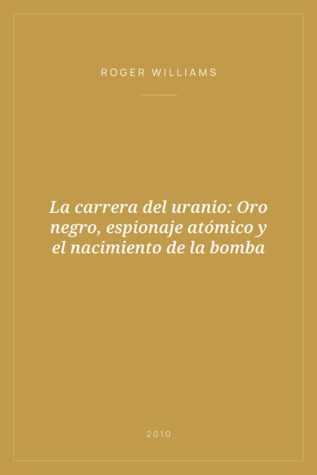 Portada de La carrera del uranio: Oro negro, espionaje atómico y el nacimiento de la bomba