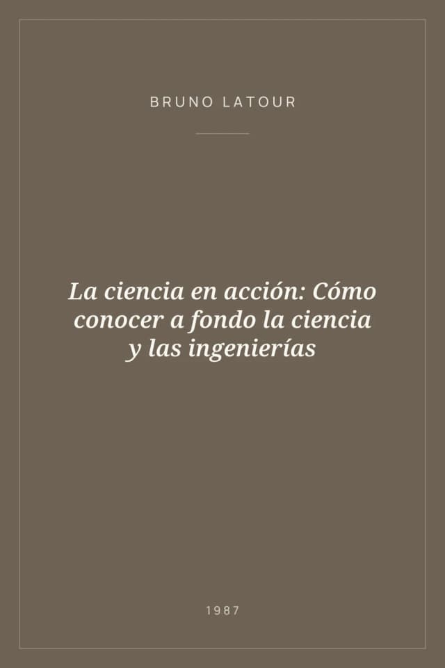 Portada de La ciencia en acción: Cómo conocer a fondo la ciencia y las ingenierías