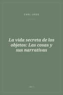 Portada de La vida secreta de los objetos: Las cosas y sus narrativas