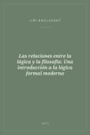 Portada de Las relaciones entre la lógica y la filosofía: Una introducción a la lógica formal moderna