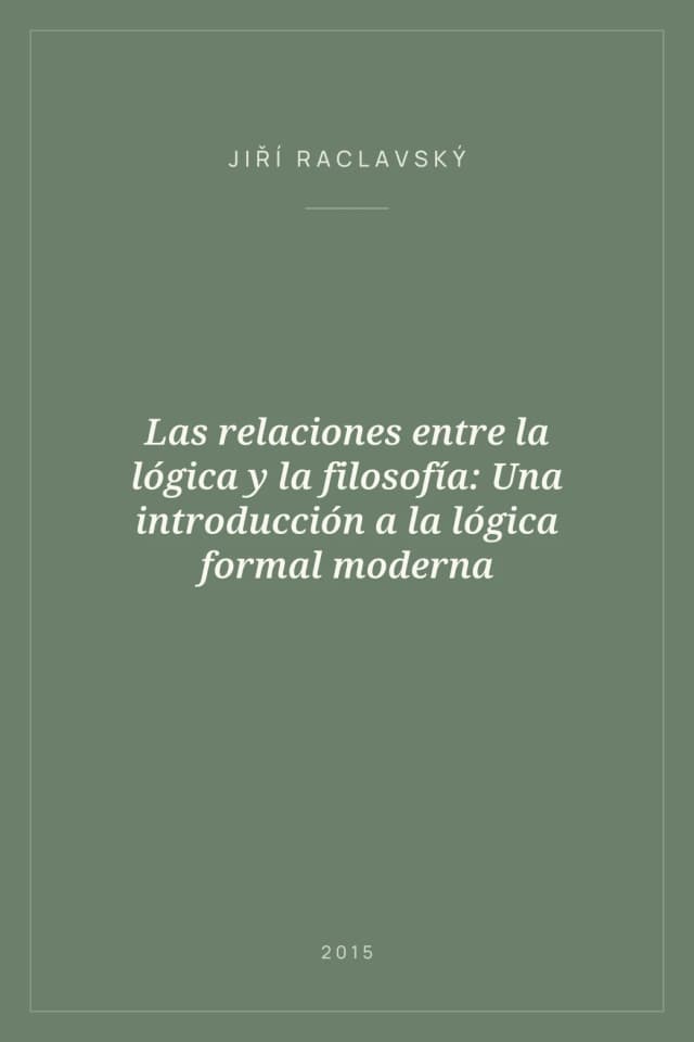 Portada de Las relaciones entre la lógica y la filosofía: Una introducción a la lógica formal moderna