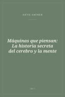 Portada de Máquinas que piensan: La historia secreta del cerebro y la mente