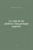 Portada de La vida de las piedras: Una geología popular
