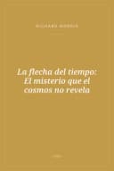 Portada de La flecha del tiempo: El misterio que el cosmos no revela