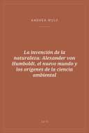 Portada de La invención de la naturaleza: Alexander von Humboldt, el nuevo mundo y los orígenes de la ciencia ambiental