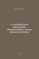 Portada de La sociedad de la información: deconstrucción y nuevas formas de dominio