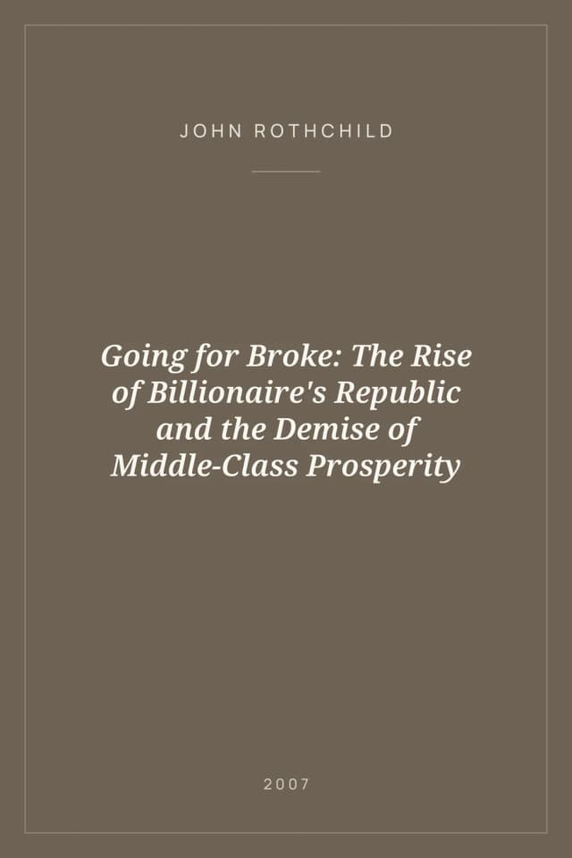 Portada de Going for Broke: The Rise of Billionaire's Republic and the Demise of Middle-Class Prosperity