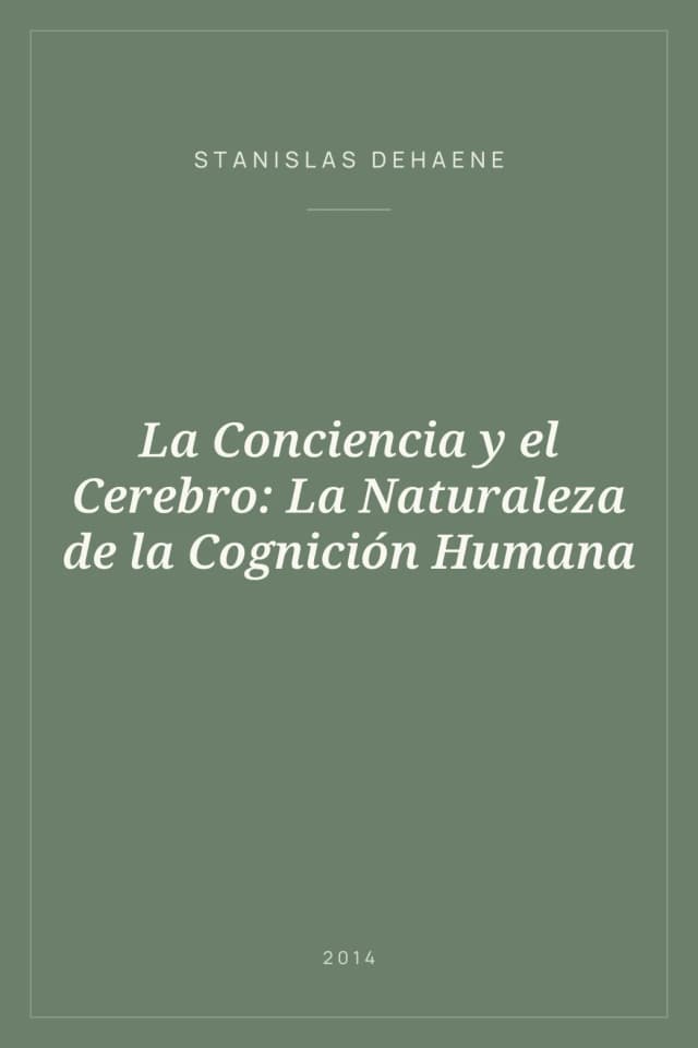 Portada de La Conciencia y el Cerebro: La Naturaleza de la Cognición Humana